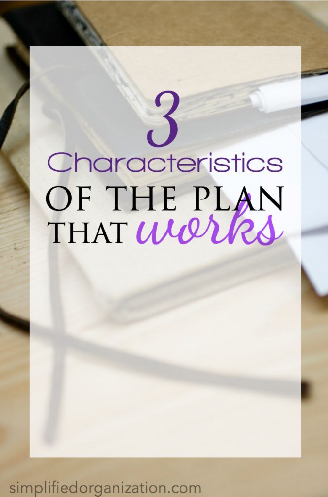 What's the difference between a plan that works and a plan that frustrates? Discover the 3 characteristics of a plan that works! Get organized so you can get more done with less stress.
